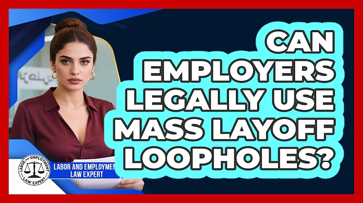 Can Employers Legally Use Mass Layoff Loopholes? - Labor and Employment Law Expert