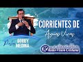 CORRIENTES DE AGUAS VIVAS/ PASTOR BOBBY MEDINA