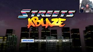 Streets Ablaze - Full Playthrough(?) - Lets Hit the Streets! Ease Up and Ease Off, B. U.T.T. Head!