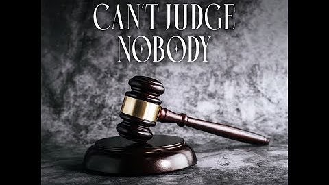Can't Judge Nobody