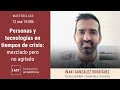 MASTERCLASS | Personas y tecnologías en tiempos de crisis