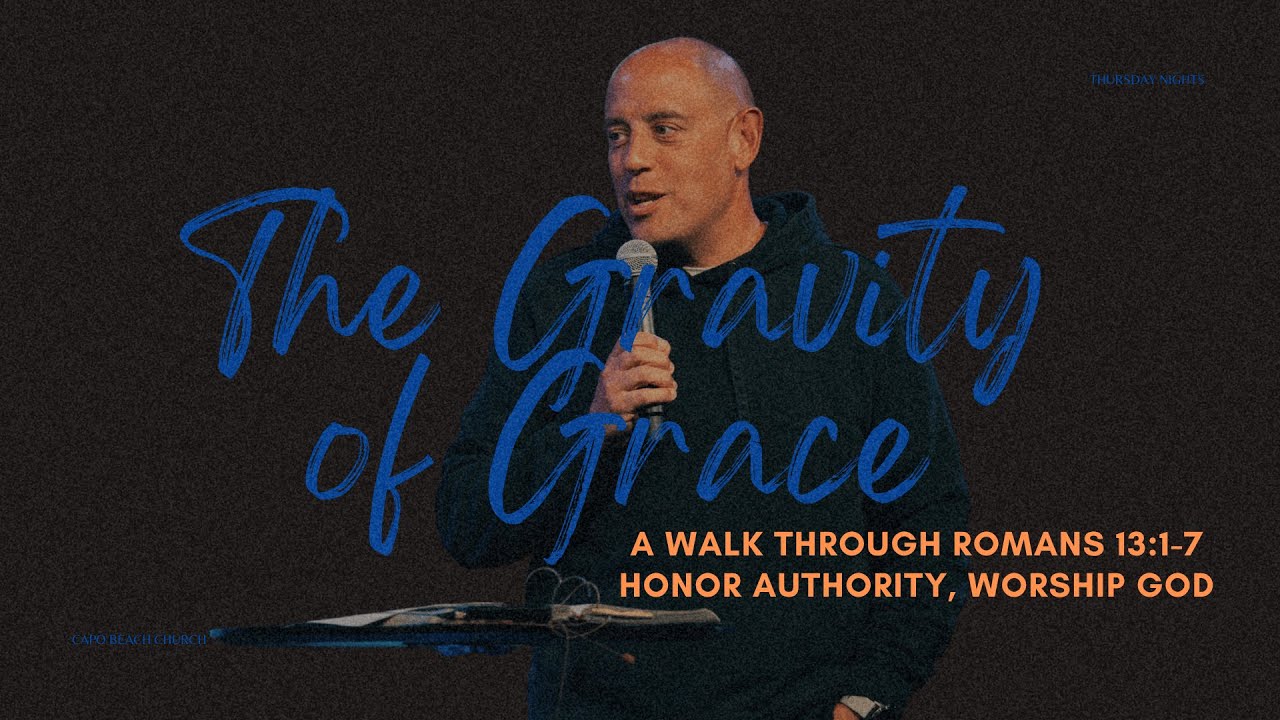 Honor Authority, Worship God | The Gravity of Grace | Pastor Matt Whitlock | Capo Beach Church
