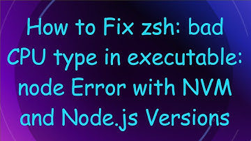 How to Fix zsh: bad CPU type in executable: node Error with NVM and Node.js Versions