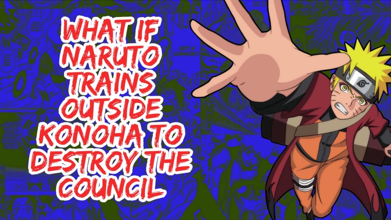 What if Naruto Trains Outside Konoha to Destroy The Council | Part 1