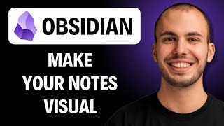 How To Make Your Notes Visual In Obsidian [2026 Guide]