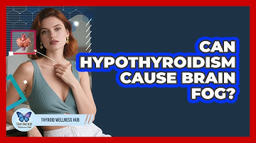 Can Hypothyroidism Cause Brain Fog?