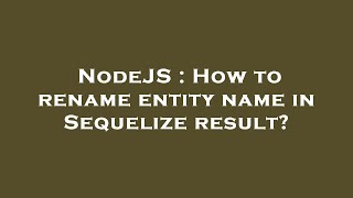 NodeJS : How to rename entity name in Sequelize result?
