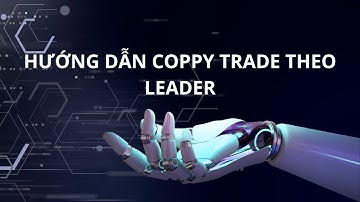 HƯỚNG DẪN COPPY TRADE THEO LEADER (CLOUDEX -  SOF - Skymon - Bitcacao - Cronbase - Unitrade)