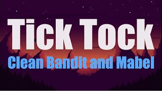 Clean Bandit and Mabel - Tick Tock (Lyrics)