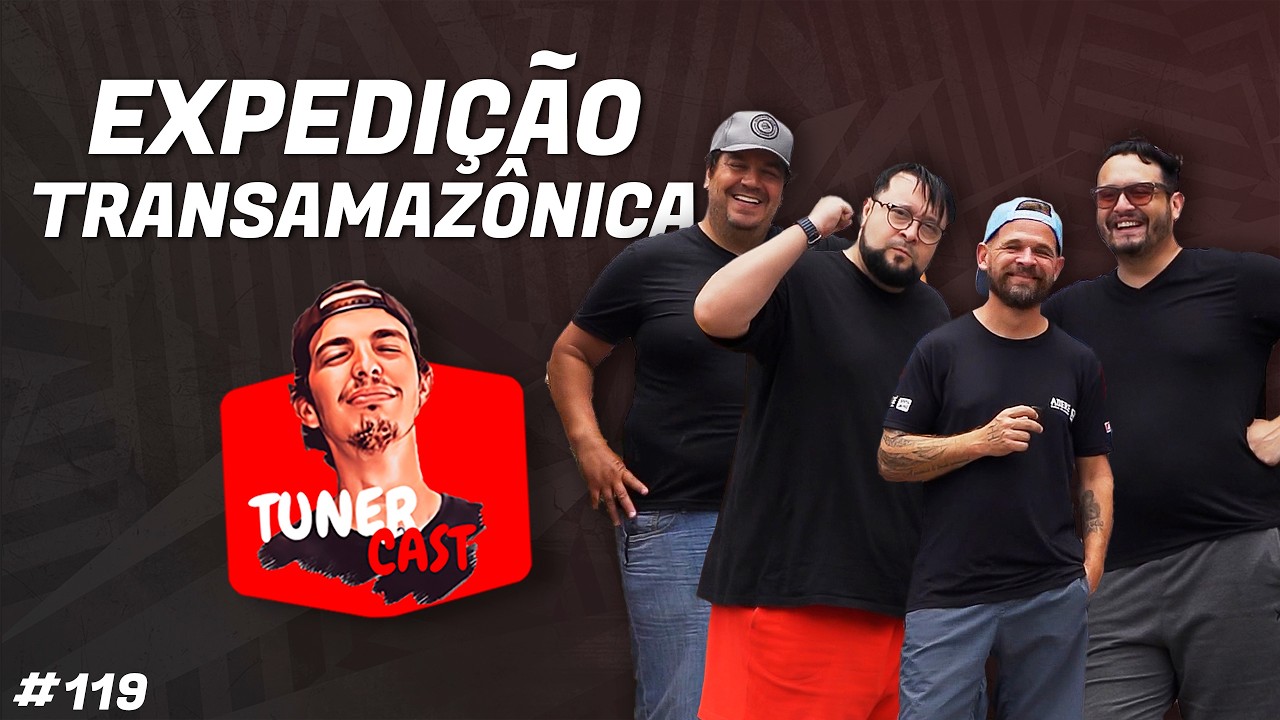TunerCast #119 - Expedição Transamazônica!