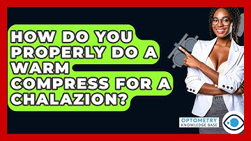 How Do You Properly Do A Warm Compress For A Chalazion? - Optometry Knowledge Base