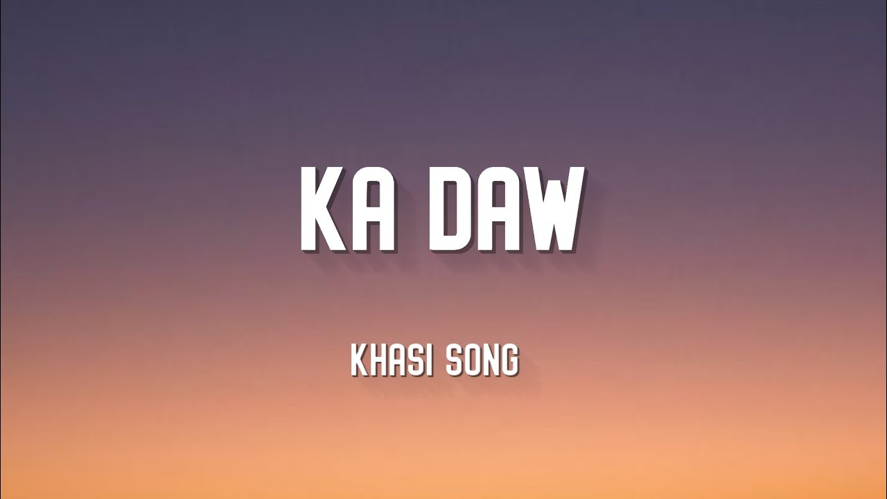 Ka Daw   khasi song  lyric video
