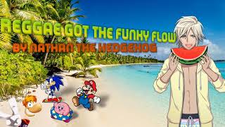 Reggae Got the Funky Flow - Nathan The Hedgehog