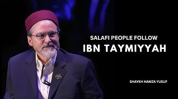 Salafi People Follow Ibn Taymiyyah -- Shaykh Hamza Yusuf