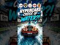 CAN HYPERCARS DRIVE ON WATER?!🌊😱#shorts