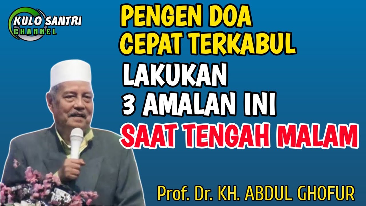 LAKUKAN 3 AMALAN TENGAH MALAM INI AGAR DOA CEPAT TERKABUL KH ABDUL GHOFUR LAMONGAN 