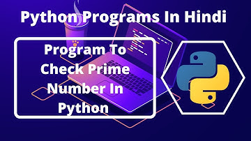 Program To Check Prime Number In Python In Hindi | Python Programs For Beginners