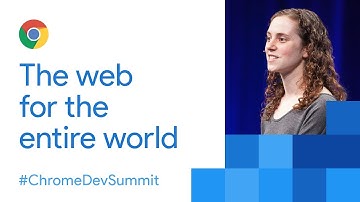 The Web for the Entire World (Chrome Dev Summit 2017)