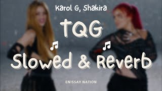 KAROL G, Shakira - TQG (Slowed & Reverb) 🎧 [BEST VERSION]