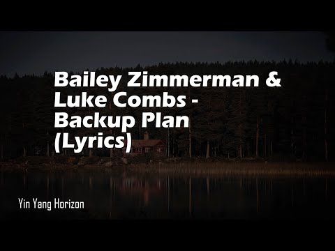 Bailey Zimmerman With Luke Combs Backup Plan Lyrics Bailey Zimmerman With Luke Combs Backup Plan Lyrics