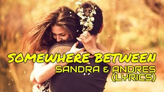 SOMEWHERE BETWEEN - SANDRA FT. ANDRES (LYRICS)