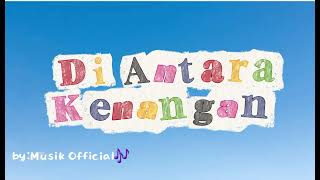 DI ANTARA KENANGAN. By:Musik Official🎶