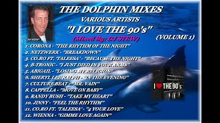 THE DOLPHIN MIXES - VARIOUS ARTISTS - ''I LOVE THE 90's'' (VOLUME 1)