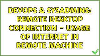 Famous DevOps & SysAdmins: Remote Desktop Connection - Usage of Internet in Remote Machine Wealth