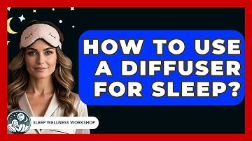 How To Use A Diffuser For Sleep? - Sleep Wellness Workshop