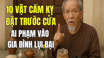 ĐỂ 10 THỨ NÀY TRƯỚC CỬA NHÀ, GIA ĐÌNH LỤI BẠI, TIỀN TÀI ĐỘI NÓN RA ĐI