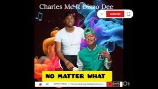 Charles MC (NO MATTER WHAT)  ft Dizzo Dee ( Audio #2023 ) @dizzo_dee_high_son @vussybeats