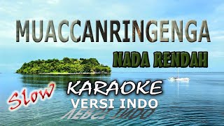 KARAOKE MUACCANRINGENGA SLOW || NADA RENDAH || VERSI INDO