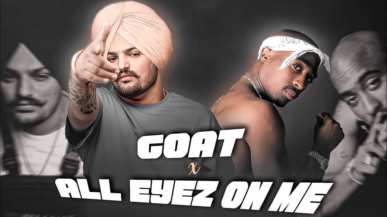 Sidhu Moose Wala x 2Pac - GOAT x ALL EYEZ ON ME
