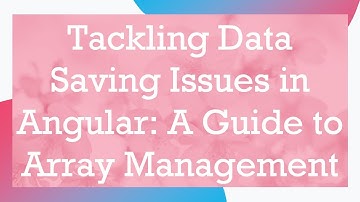 Tackling Data Saving Issues in Angular: A Guide to Array Management