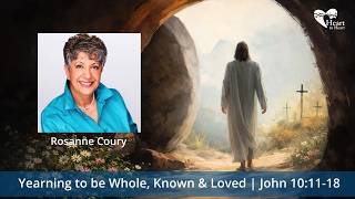 Yearning to be Whole, Known & Loved | John 10:11-18 by Rosanne Coury | Season of Joy @htoh