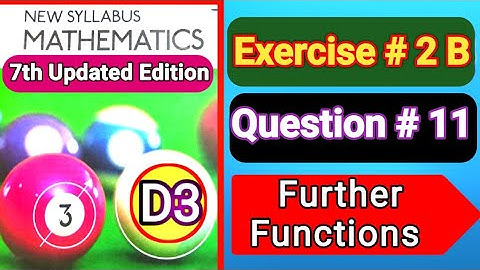 Exercise 2B question#11, d3 ||book3||Oxford Maths 7th EDITION ||chapter 2 ||further Functions ||nsm