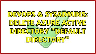 DevOps & SysAdmins: Delete Azure Active Directory "Default Directory" Wealth