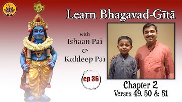 ep 36 | Ch 2 Verses 49,50,51 | Learn Bhagavad-Gītā with Ishaan Pai & Kuldeep Pai