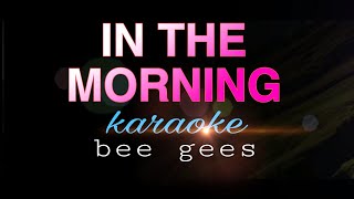 IN THE MORNING bee gees karaoke