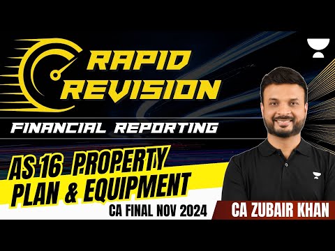 Ind AS 16 Property Plant & Equipment I Financial Reporting | CA Final Nov 2024 | CA Zubair Khan
