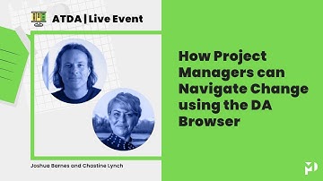 ATDA: How Project Managers can Navigate Change using the DA Browser