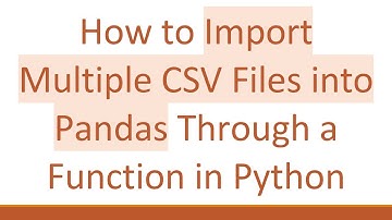 How to Import Multiple CSV Files into Pandas Through a Function in Python