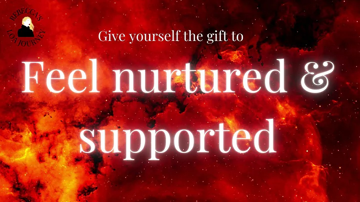 Feel nurtured, supported, accepted and warmth, giv...