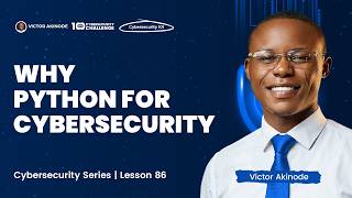 LESSON 86: Python for Cybersecurity - Introduction and Why Python is Good for Cybersecurity