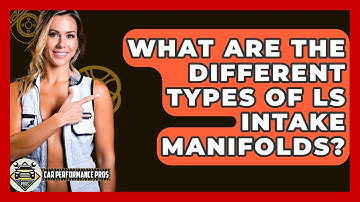 What Are The Different Types Of LS Intake Manifolds? - Car Performance Pros