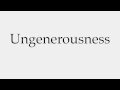How to Pronounce Ungenerousness