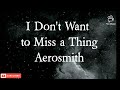 I Don't Want To Miss A Thing - Aerosmith (Lyrics)
