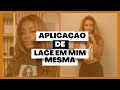 APLICAÇÃO DE LACE FRONT EM MIM