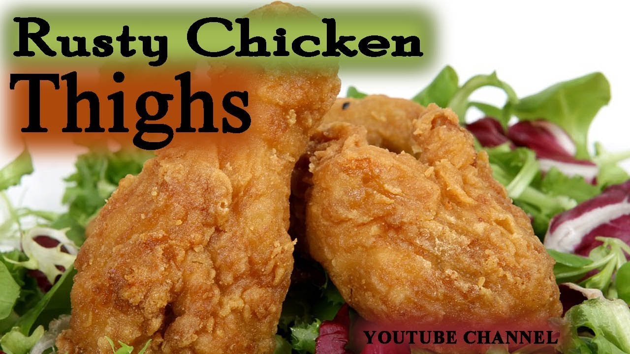 Rusty Chicken How to make Rusty Chicken Thighs updated 2017 - YouTube