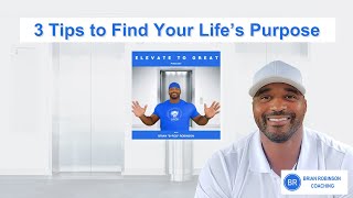 3 Tips That Will Help You Find Your Life’s Purpose